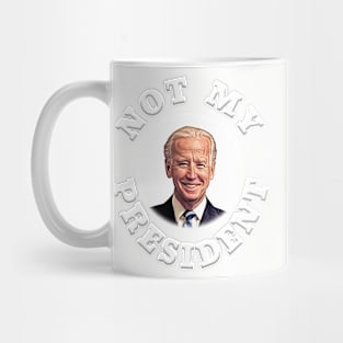 NOT MY PRESIDENT Anti-Biden Design Mug